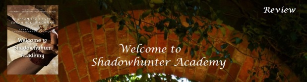 Welcome to Shadowhunter Academy (Tales from the Shadowhunter Academy #1) by Cassandra Clare and Sarah Rees Brennan (4.3 Stars)